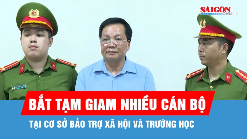 Bắt tạm giam nhiều cán bộ tại cơ sở bảo trợ xã hội và trường học