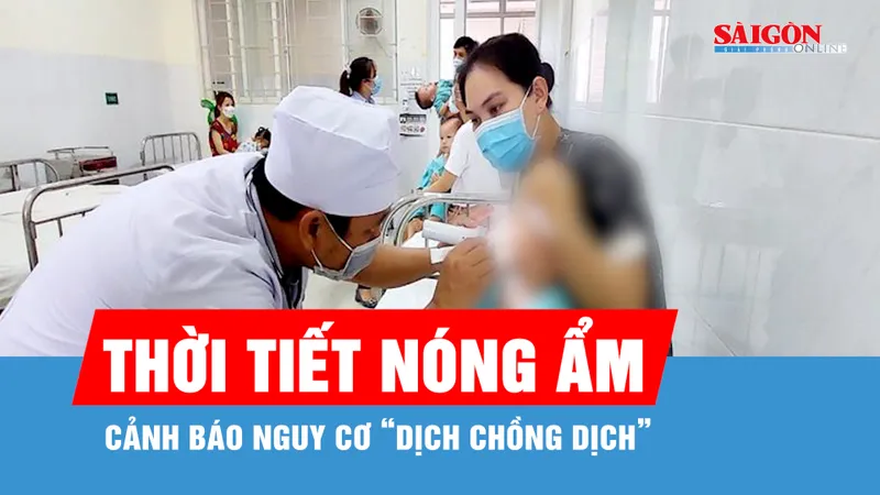 Đã có 12 ca tử vong, cảnh báo nguy cơ “dịch chồng dịch” ở phía Nam