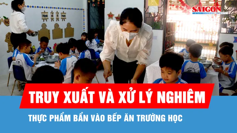 Truy xuất và xử lý nghiêm thực phẩm bẩn vào bếp ăn trường học