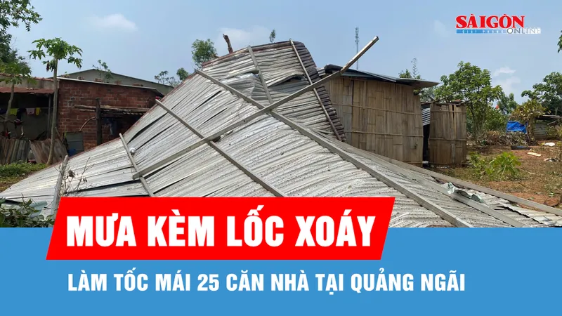 Mưa kèm lốc xoáy làm tốc mái 25 căn nhà tại Quảng Ngãi