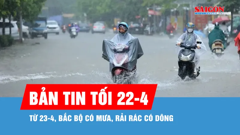 Bản tin tối 22-4: Từ 23-4, Bắc bộ có mưa, rải rác có dông