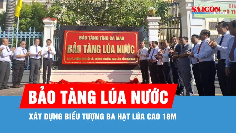 Cà Mau thành lập Bảo tàng Lúa nước, xây dựng biểu tượng ba hạt lúa cao 18m