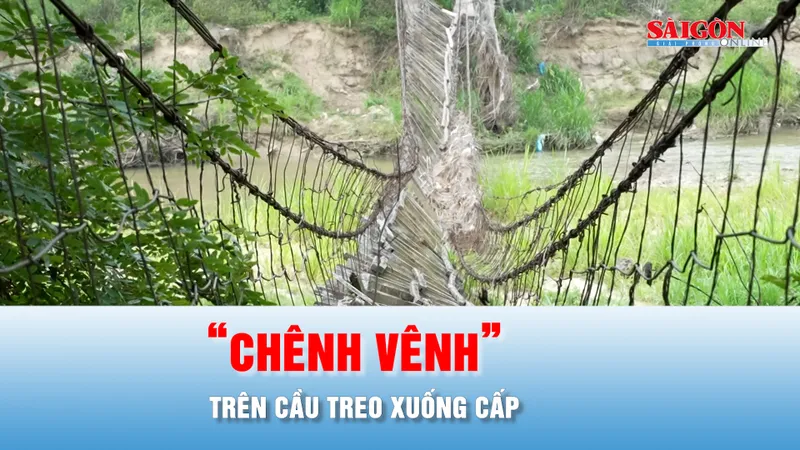 Podcast bản tin tối 25-4: “Chênh vênh” trên cầu treo xuống cấp