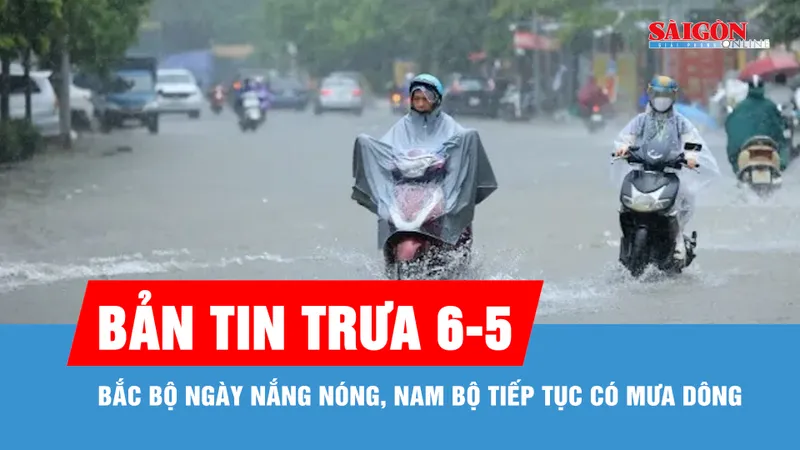 Bản tin trưa 6-5: Bắc bộ ngày nắng nóng, Nam bộ tiếp tục có mưa dông