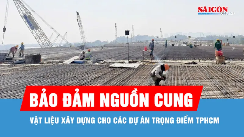 Bảo đảm nguồn cung vật liệu xây dựng cho các dự án trọng điểm TPHCM