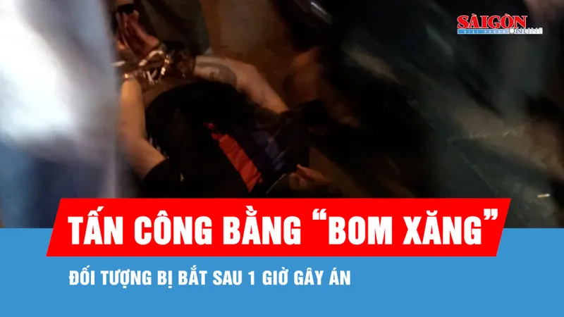 TPHCM: Bắt nhanh đối tượng dùng “bom xăng” và dao tấn công 2 người trong hẻm