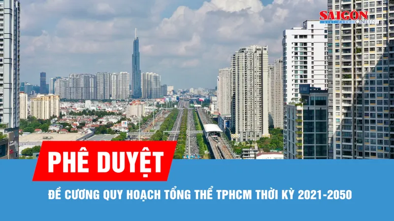 Phê duyệt Đề cương Quy hoạch tổng thể TPHCM thời kỳ 2021-2050, tầm nhìn 100 năm