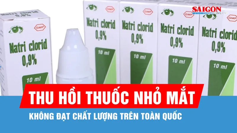 Thu hồi thuốc nhỏ mắt không đạt chất lượng trên toàn quốc