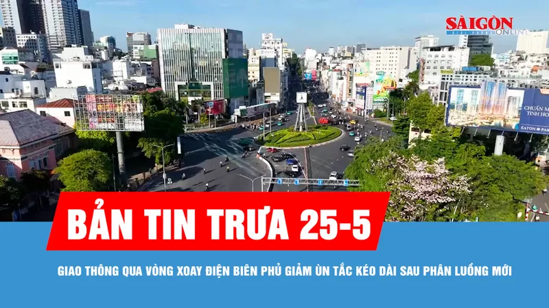 Bản tin trưa 25-5: Giao thông qua vòng xoay Điện Biên Phủ giảm ùn tắc kéo dài sau khi phân luồng mới
