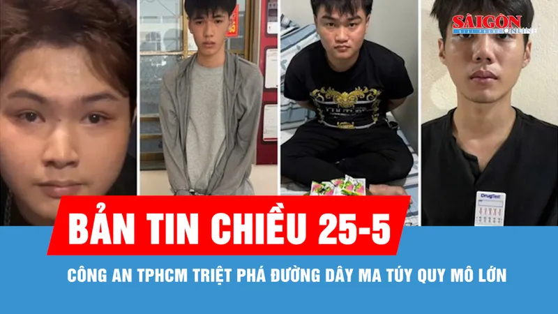 Bản tin chiều 25-5: Từ 12 ca dương tính tại quán bar, Công an TPHCM triệt phá đường dây ma túy quy mô lớn