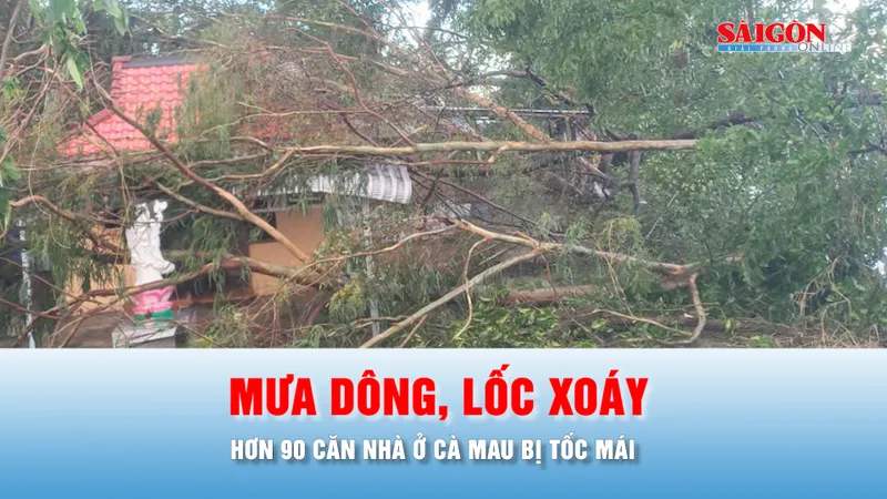Podcast bản tin trưa 25-5: Hơn 90 căn nhà ở Cà Mau bị ảnh hưởng do lốc xoáy