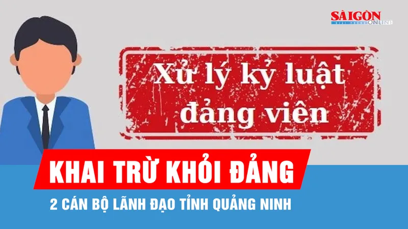 Khai trừ khỏi Đảng 2 cán bộ lãnh đạo tỉnh Quảng Ninh