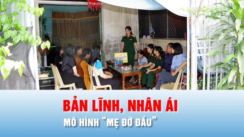Podcast bản tin chiều 27-5: Phụ nữ quân đội lan tỏa giá trị nhân văn từ mô hình “Mẹ đỡ đầu”