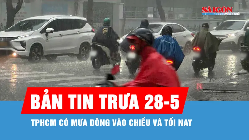 Bản tin trưa 28-5: TPHCM có mưa dông vào chiều và tối nay