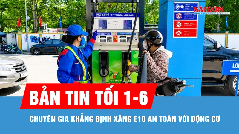 Bản tin tối 1-6: Chuyên gia khẳng định xăng E10 an toàn với động cơ