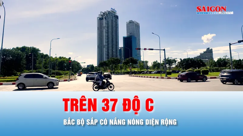 Podcast bản tin tối 11-6: Sắp có nắng nóng diện rộng tại Bắc bộ