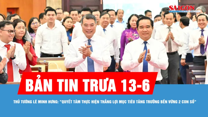 Bản tin trưa 13-6: Thủ tướng Lê Minh Hưng: "Quyết tâm thực hiện thắng lợi mục tiêu tăng trưởng bền vững 2 con số"