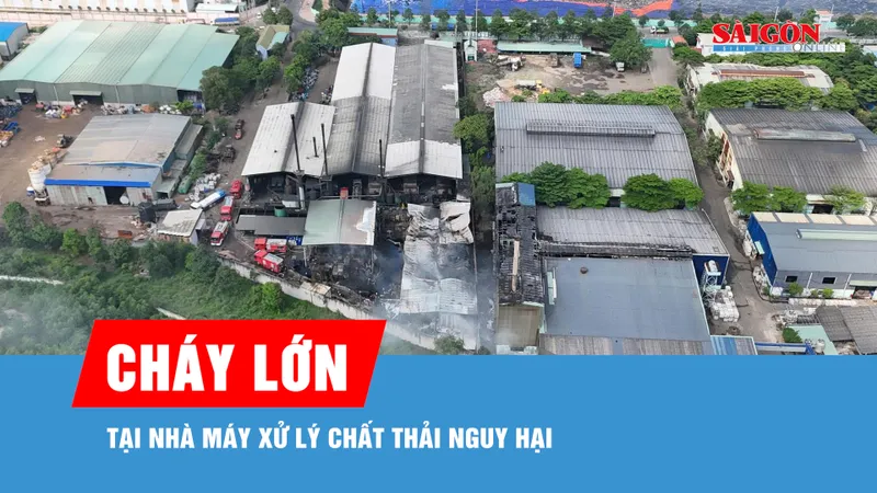 Cháy lớn tại nhà máy xử lý chất thải nguy hại
