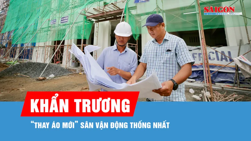 Khẩn trương “thay áo mới” sân vận động Thống Nhất