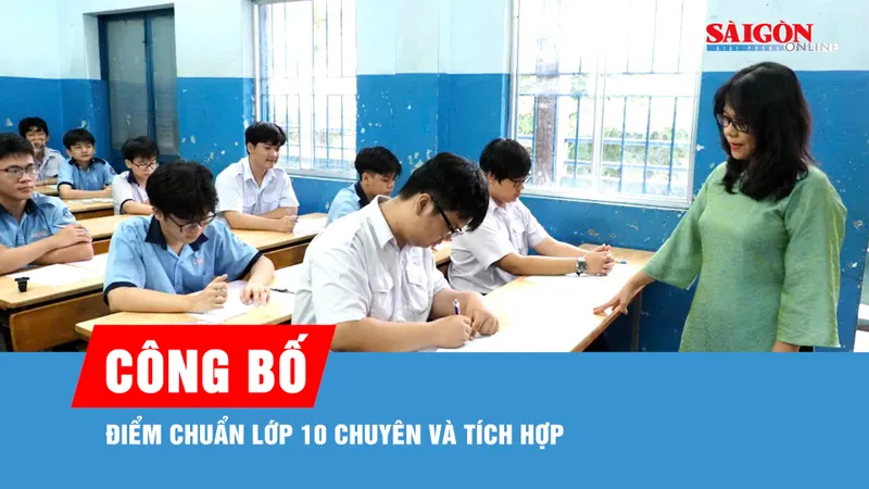 Công bố điểm chuẩn lớp 10 chuyên và tích hợp
