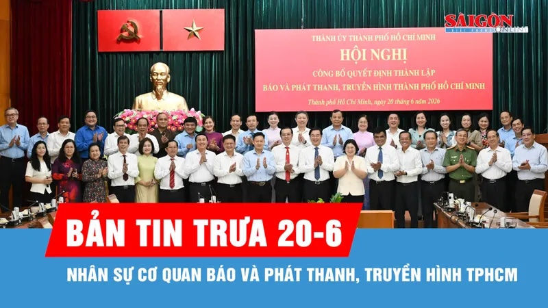 Bản tin trưa 20-6: Nhân sự Cơ quan Báo và Phát thanh, Truyền hình TPHCM