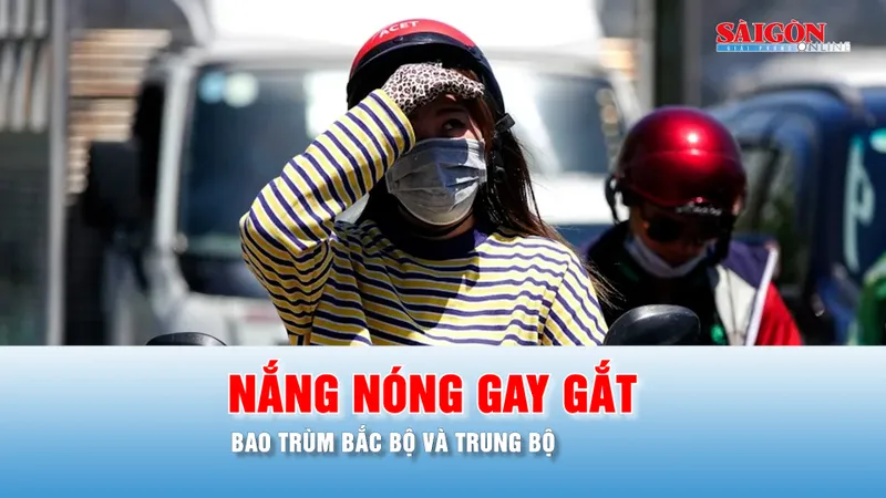 Podcast bản tin trưa 20-6: Nắng nóng gay gắt bao trùm Bắc bộ và Trung bộ