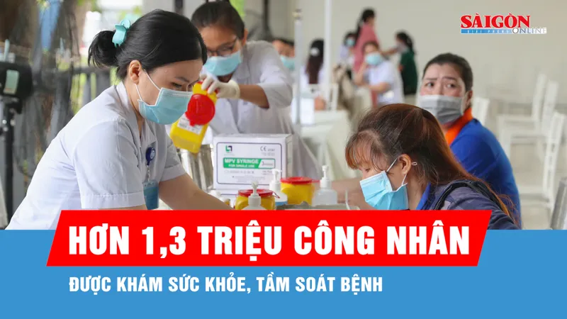 Hơn 1,3 triệu công nhân được khám sức khỏe, tầm soát bệnh