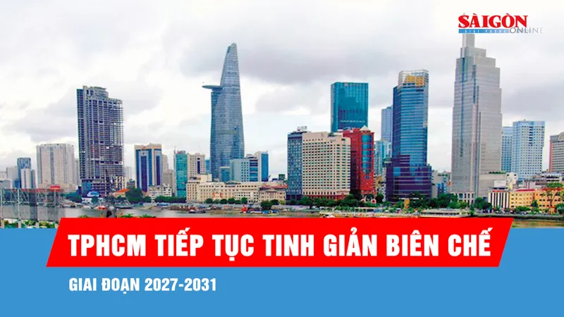 TPHCM tiếp tục tinh giản biên chế 5%-10% giai đoạn 2027-2031