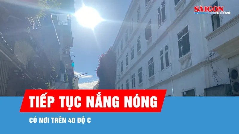 Miền Bắc, miền Trung tiếp tục nắng nóng, có nơi trên 40 độ C