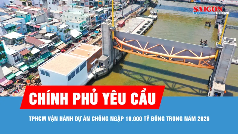 Chính phủ yêu cầu TPHCM vận hành dự án chống ngập 10.000 tỷ đồng trong năm 2026