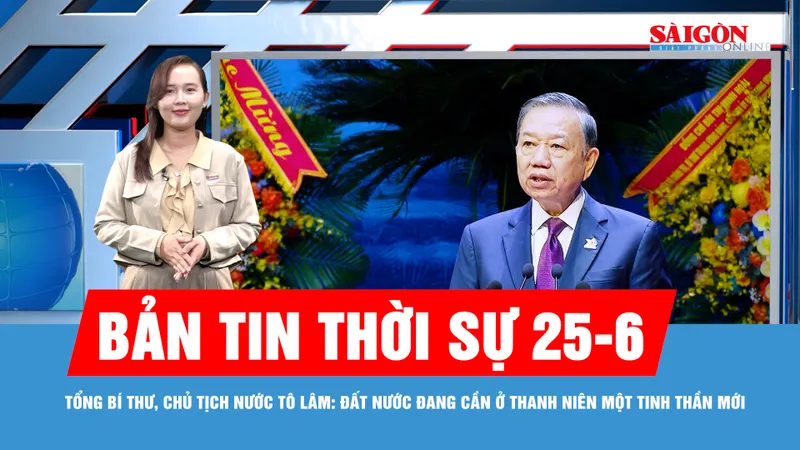 Bản tin thời sự 25-6: Tổng Bí thư, Chủ tịch nước Tô Lâm: Đất nước đang cần ở thanh niên một tinh thần mới