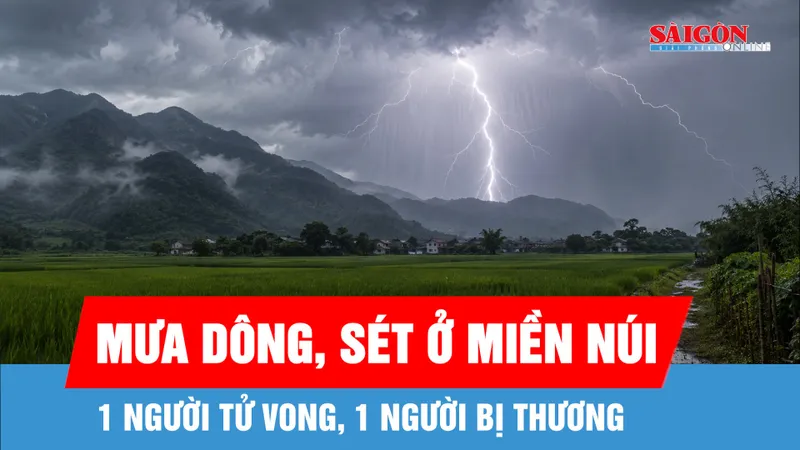 Mưa dông, sét ở miền núi phía Bắc: 1 người tử vong, 1 người bị thương