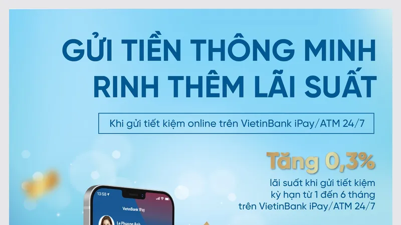 VietinBank tiếp tục ưu đãi cộng thêm 0,3% lãi suất cho khách hàng gửi tiết kiệm online