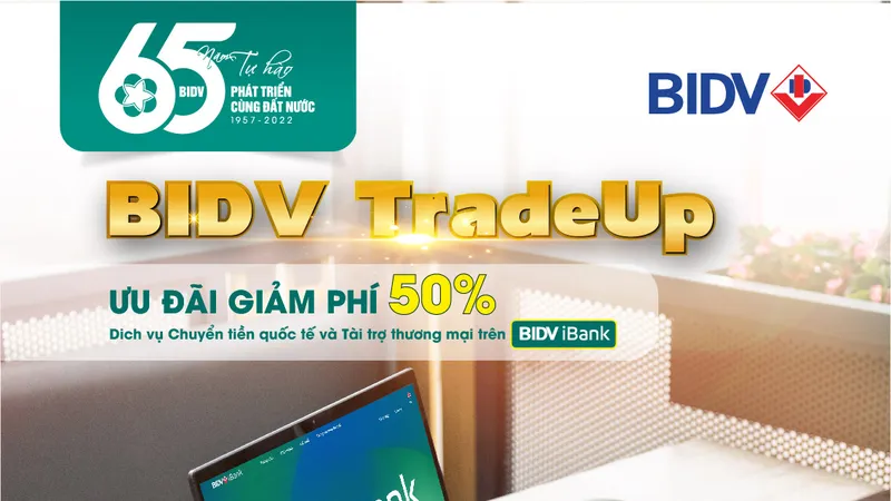 BIDV giảm 50% phí giao dịch tài trợ thương mại và chuyển tiền quốc tế trên iBank