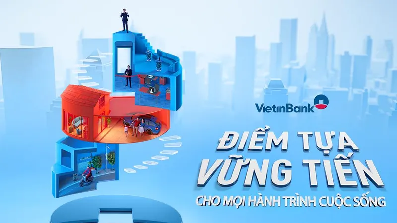 VietinBank - Điểm tựa vững tiến luôn đồng hành với bạn trên mọi hành trình cuộc sống