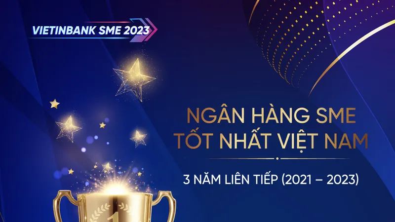 VietinBank - Ngân hàng SME tốt nhất Việt Nam 3 năm liên tiếp