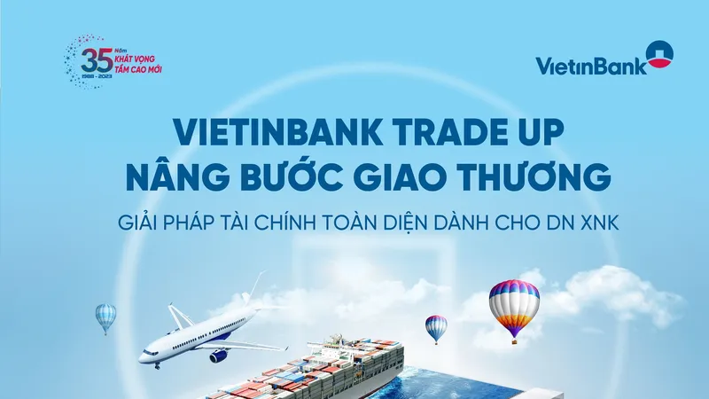 VietinBank: Chương trình ưu đãi toàn diện cho doanh nghiệp xuất nhập khẩu