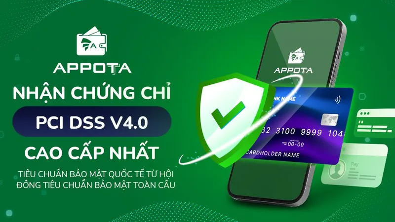AppotaPay nhận chứng chỉ bảo mật thanh toán chuẩn toàn cầu PCI DSS v4.0