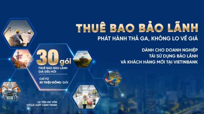 VietinBank ra mắt 30 gói thuê bao bảo lãnh siêu hấp dẫn cho doanh nghiệp