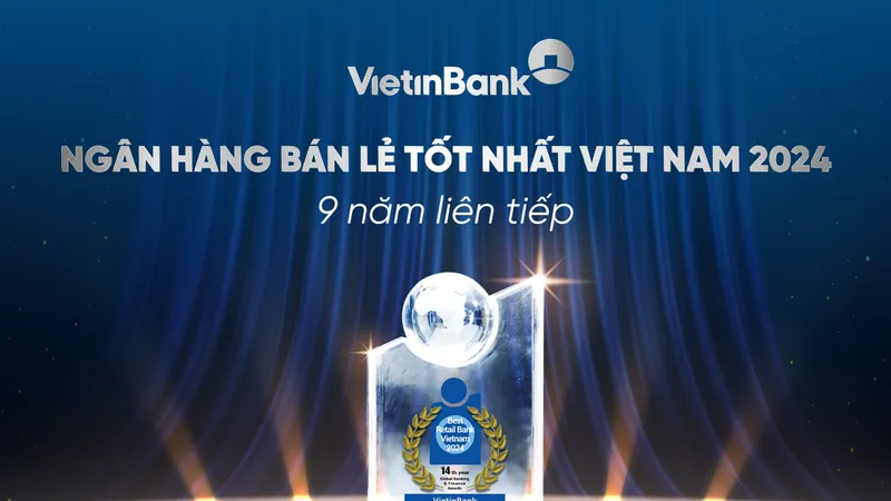 VietinBank 9 năm liên tiếp được vinh danh “Ngân hàng bán lẻ tốt nhất Việt Nam”
