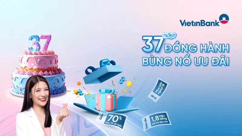 37 năm đồng hành - bùng nổ ưu đãi cùng VietinBank