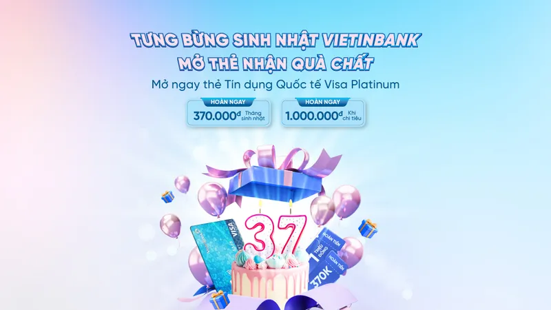 Bùng nổ ưu đãi nhân dịp sinh nhật VietinBank cùng thẻ tín dụng quốc tế Visa Platinum