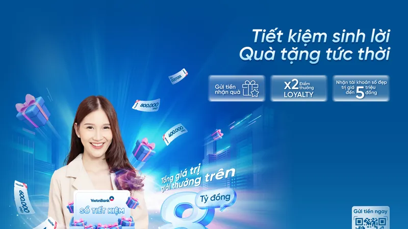 VietinBank tung ưu đãi độc quyền với “Tiết kiệm sinh lời – Quà tặng tức thời”