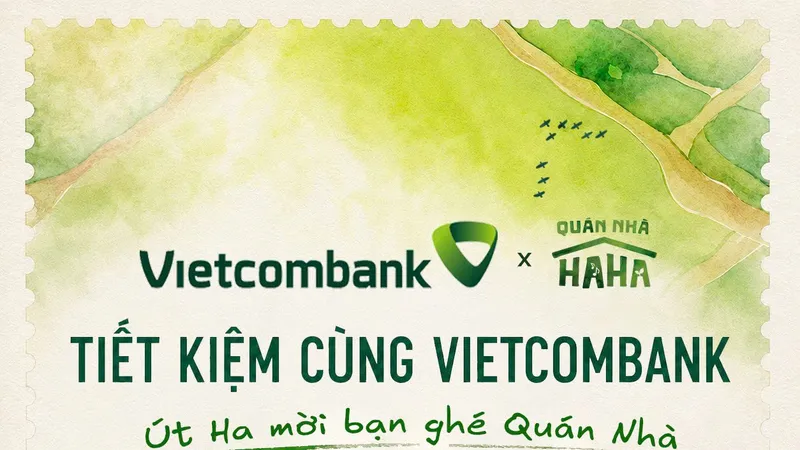 Vietcombank triển khai chương trình khuyến mại đặc biệt “Tiết Kiệm Cùng Vietcombank, Út Ha mời bạn ghé Quán Nhà” từ ngày 13-5 đến 2-6-2026