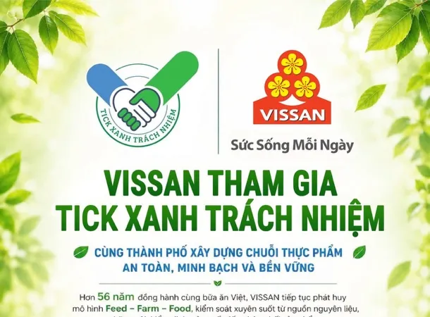 VISSAN tham gia chương trình “Tick Xanh Trách nhiệm”, cam kết cung ứng thực phẩm an toàn và minh bạch cho người tiêu dùng