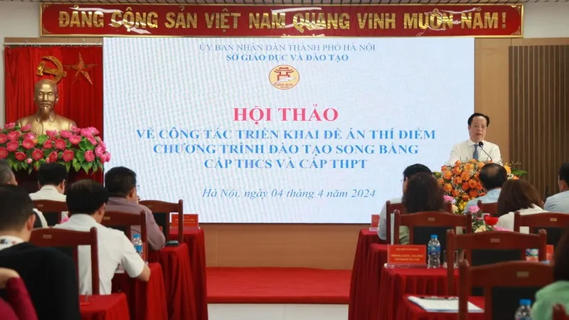 Sở GD-ĐT Hà Nội tổ chức hội thảo về công tác triển khai Đề án thí điểm chương trình đào tạo song bằng cấp THCS và THPT