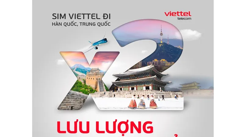 Viettel nhân đôi data khi đi Hàn Quốc, Trung Quốc với mức giá không đổi