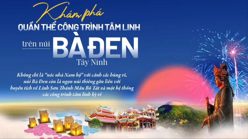 Quần thể công trình tâm linh tại núi Bà Đen, Tây Ninh phong phú như nào? 