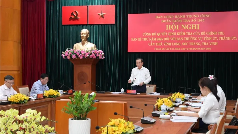 Bộ Chính trị công bố kiểm tra các địa phương Cần Thơ, Vĩnh Long, Sóc Trăng và Trà Vinh