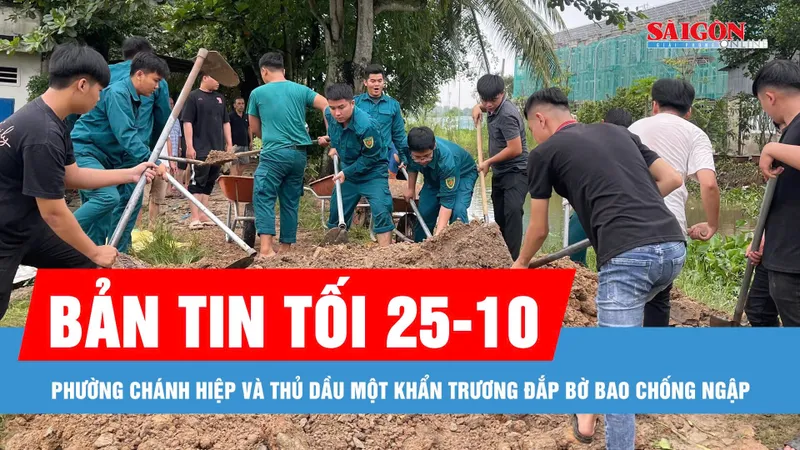 Bản tin tối 25-10: Phường Chánh Hiệp và Thủ Dầu Một khẩn trương đắp bờ bao chống ngập